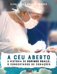Imagem do produto A CÉU ABERTO: A HISTÓRIA DE DOMINGO BRAILE, O CONSERTADOR DE CORAÇÕES